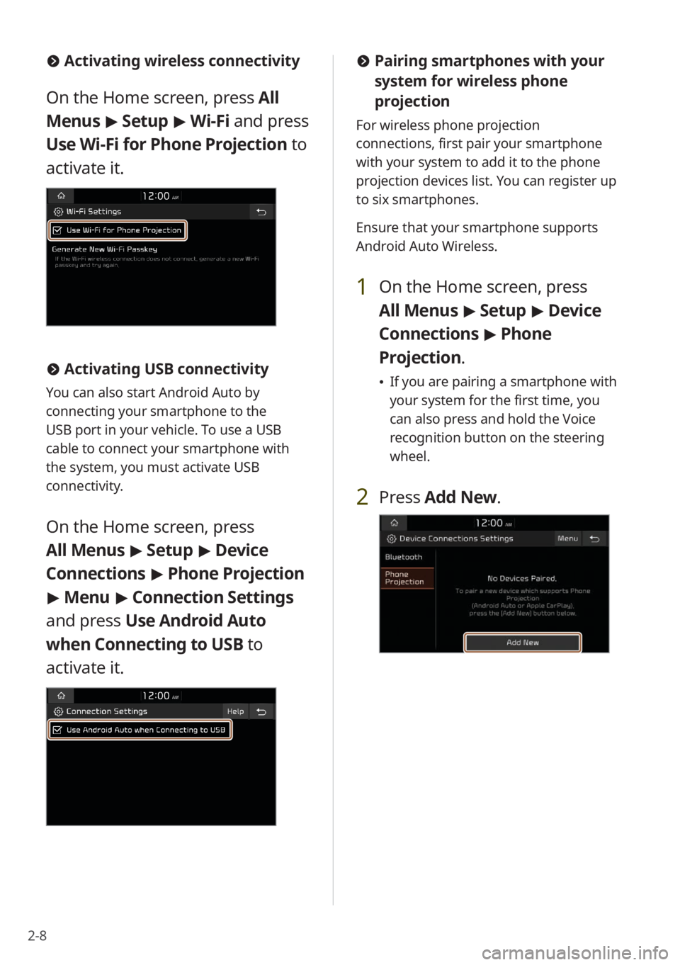 KIA K5 2022  Quick Start Guide Base Audio 2-8
 #Activating wireless connectivity
On the Home screen, press  All 
Menus  > Setup  > Wi-Fi and press 
Use Wi-Fi for Phone Projection to 
activate it.
 # Activating USB connectivity
You can also st