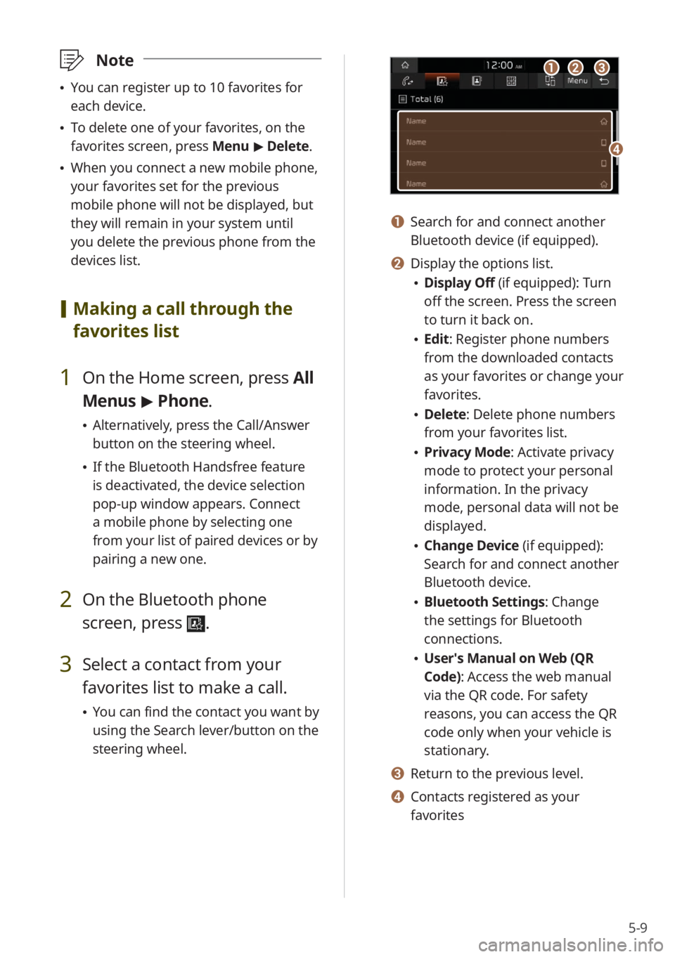KIA K5 2022 Quick Start Guide Base Audio 5-9
\333Note
\225You can register up to 10 favorites for
each device.
\225To delete one of your favorites, on the
favorites screen, press Menu > Delete.
\225 When you connect a new mobile phone KIA K5 2022 Quick Start Guide Base Audio 5-9
\333Note
\225You can register up to 10 favorites for
each device.
\225To delete one of your favorites, on the
favorites screen, press Menu > Delete.
\225 When you connect a new mobile phone