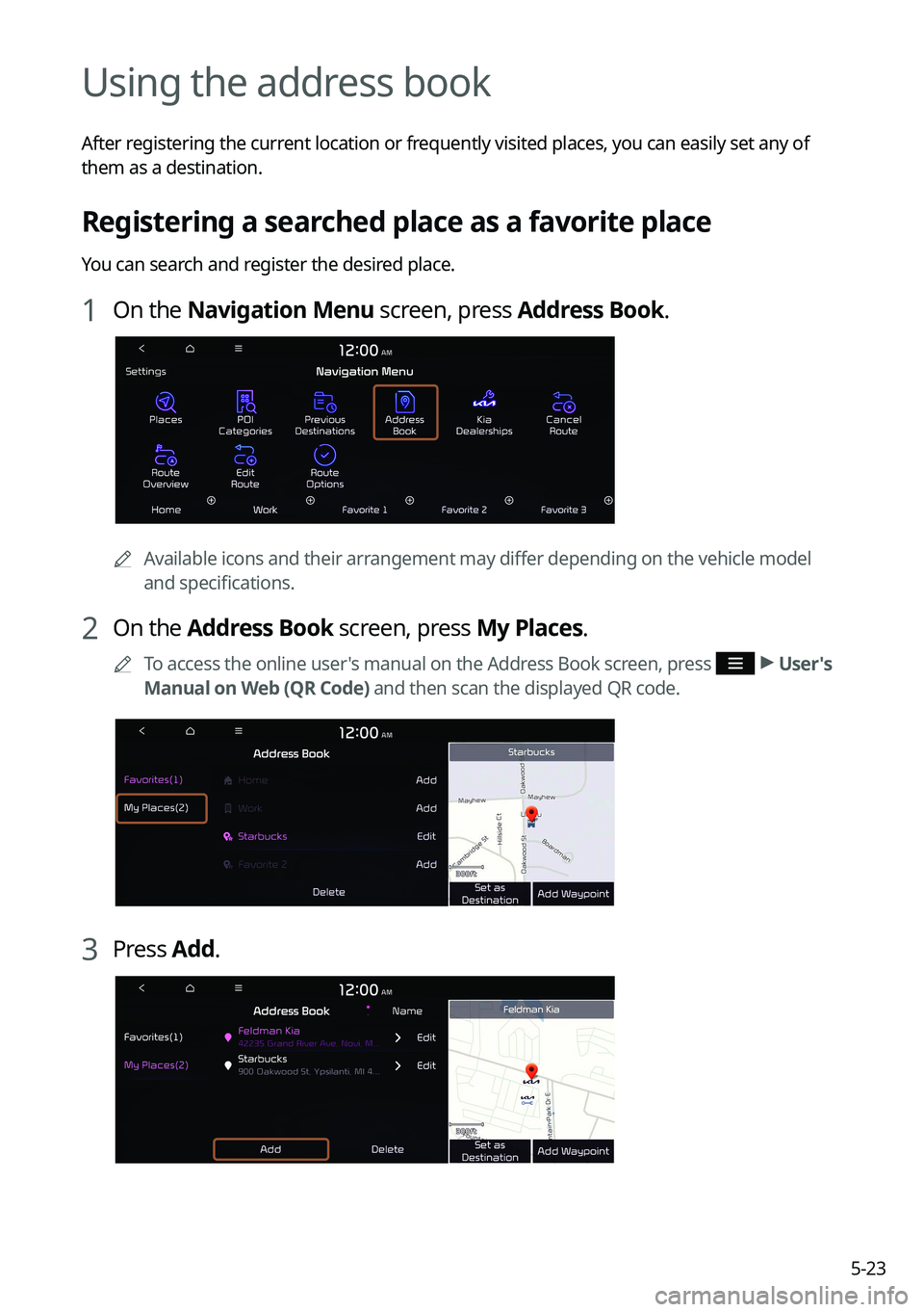 KIA K5 2022  Navigation System Quick Reference Guide 5-23
Using the address book
After registering the current location or frequently visited places, you can easily set any of 
them as a destination.
Registering a searched place as a favorite place
You 