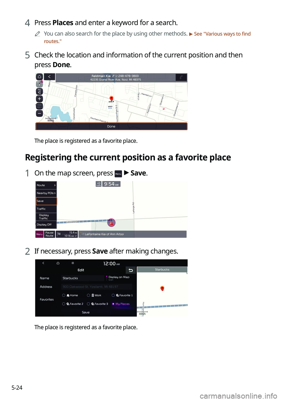 KIA K5 2022 Navigation System Quick Reference Guide 5-24
4 Press Places and enter a keyword for a search.
0000
A
You can also search for the place by using other methods. > See "Various ways to find
routes."
5 Check the location and informatio KIA K5 2022 Navigation System Quick Reference Guide 5-24
4 Press Places and enter a keyword for a search.
0000
A
You can also search for the place by using other methods. > See "Various ways to find
routes."
5 Check the location and informatio