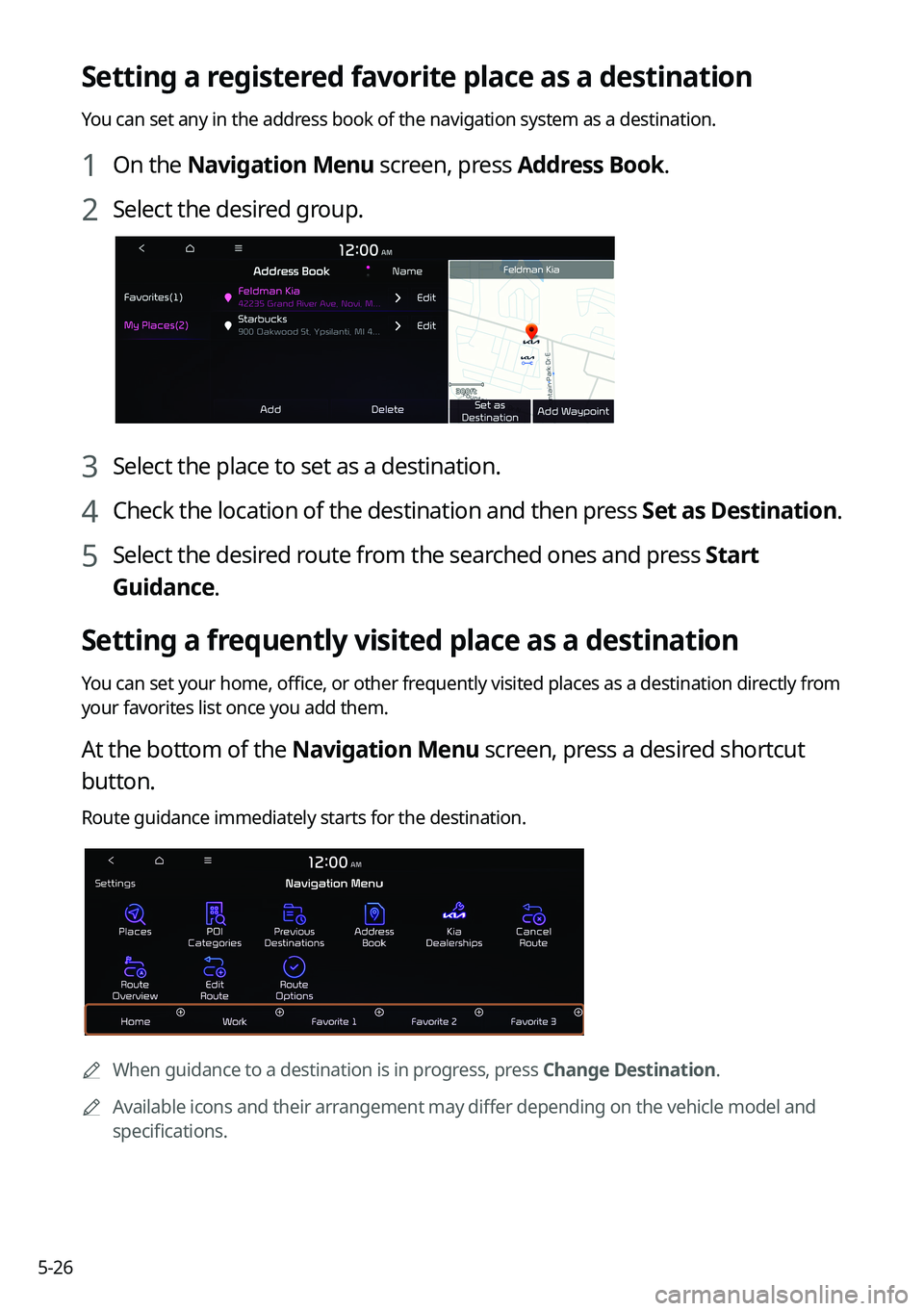 KIA K5 2022  Navigation System Quick Reference Guide 5-26
Setting a registered favorite place as a destination
You can set any in the address book of the navigation system as a destination.
1 On the Navigation Menu screen, press Address Book.
2 Select t