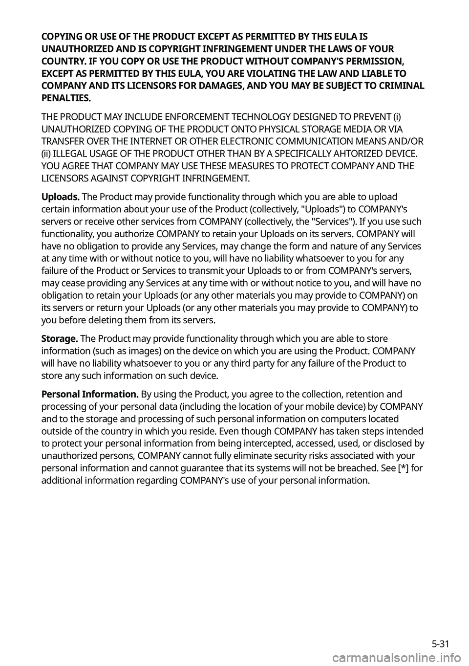 KIA K5 2022 Navigation System Quick Reference Guide 5-31
COPYING OR USE OF THE PRODUCT EXCEPT AS PERMITTED BY THIS EULA IS
UNAUTHORIZED AND IS COPYRIGHT INFRINGEMENT UNDER THE LAWS OF YOUR
COUNTRY. IF YOU COPY OR USE THE PRODUCT WITHOUT COMPANY'S KIA K5 2022 Navigation System Quick Reference Guide 5-31
COPYING OR USE OF THE PRODUCT EXCEPT AS PERMITTED BY THIS EULA IS
UNAUTHORIZED AND IS COPYRIGHT INFRINGEMENT UNDER THE LAWS OF YOUR
COUNTRY. IF YOU COPY OR USE THE PRODUCT WITHOUT COMPANY'S