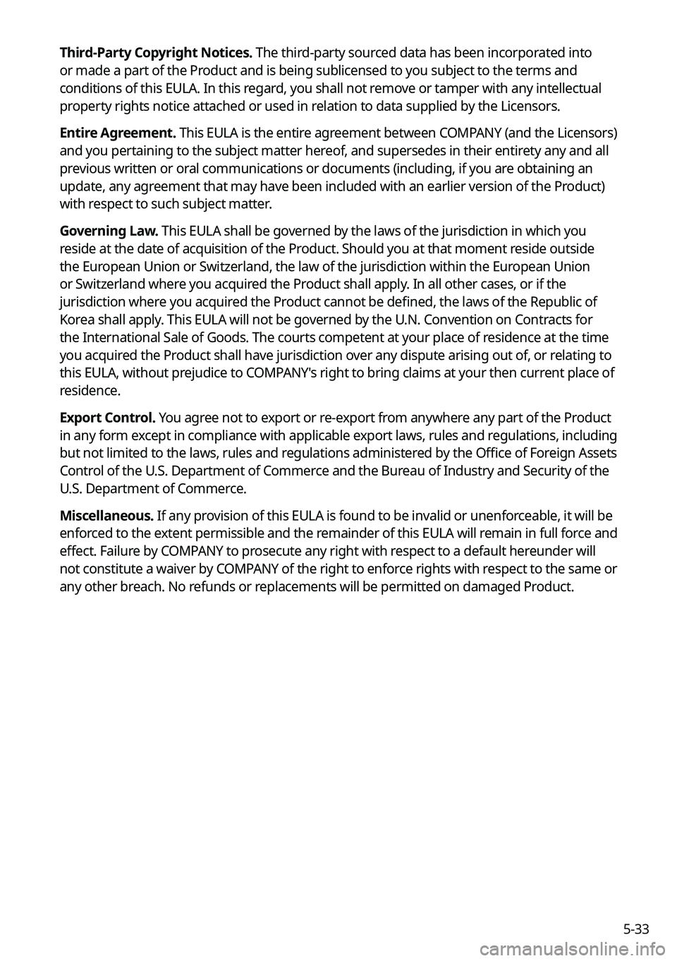 KIA K5 2022 Navigation System Quick Reference Guide 5-33
Third-Party Copyright Notices. The third-party sourced data has been incorporated into
or made a part of the Product and is being sublicensed to you subject to the terms and
conditions of this KIA K5 2022 Navigation System Quick Reference Guide 5-33
Third-Party Copyright Notices. The third-party sourced data has been incorporated into
or made a part of the Product and is being sublicensed to you subject to the terms and
conditions of this