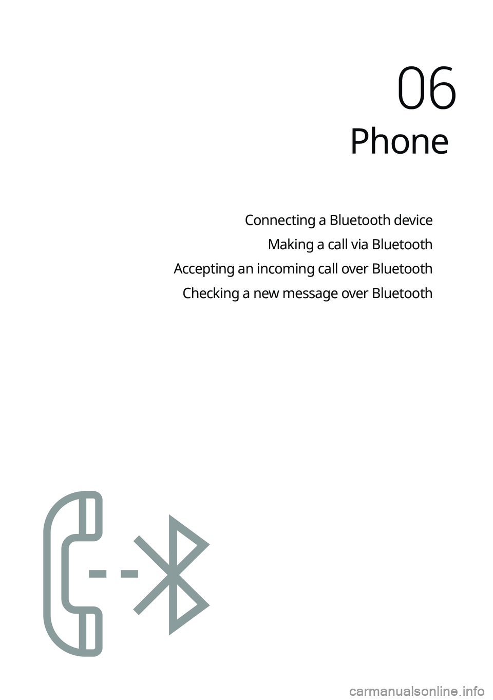 KIA K5 2022 Navigation System Quick Reference Guide Phone
Connecting a Bluetooth deviceMaking a call via Bluetooth
Accepting an incoming call over Bluetooth Checking a new message over Bluetooth
06 KIA K5 2022 Navigation System Quick Reference Guide Phone
Connecting a Bluetooth deviceMaking a call via Bluetooth
Accepting an incoming call over Bluetooth Checking a new message over Bluetooth
06