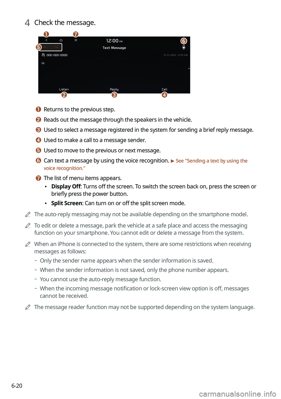 KIA K5 2022 Navigation System Quick Reference Guide 6-20
4 Check the message.
\037
\036
\035
\034
\033\032
\031
a a Returns to the previous step.
b b Reads out the message through the speakers in the vehicle.
c c Used to select a message registered in KIA K5 2022 Navigation System Quick Reference Guide 6-20
4 Check the message.
\037
\036
\035
\034
\033\032
\031
a a Returns to the previous step.
b b Reads out the message through the speakers in the vehicle.
c c Used to select a message registered in