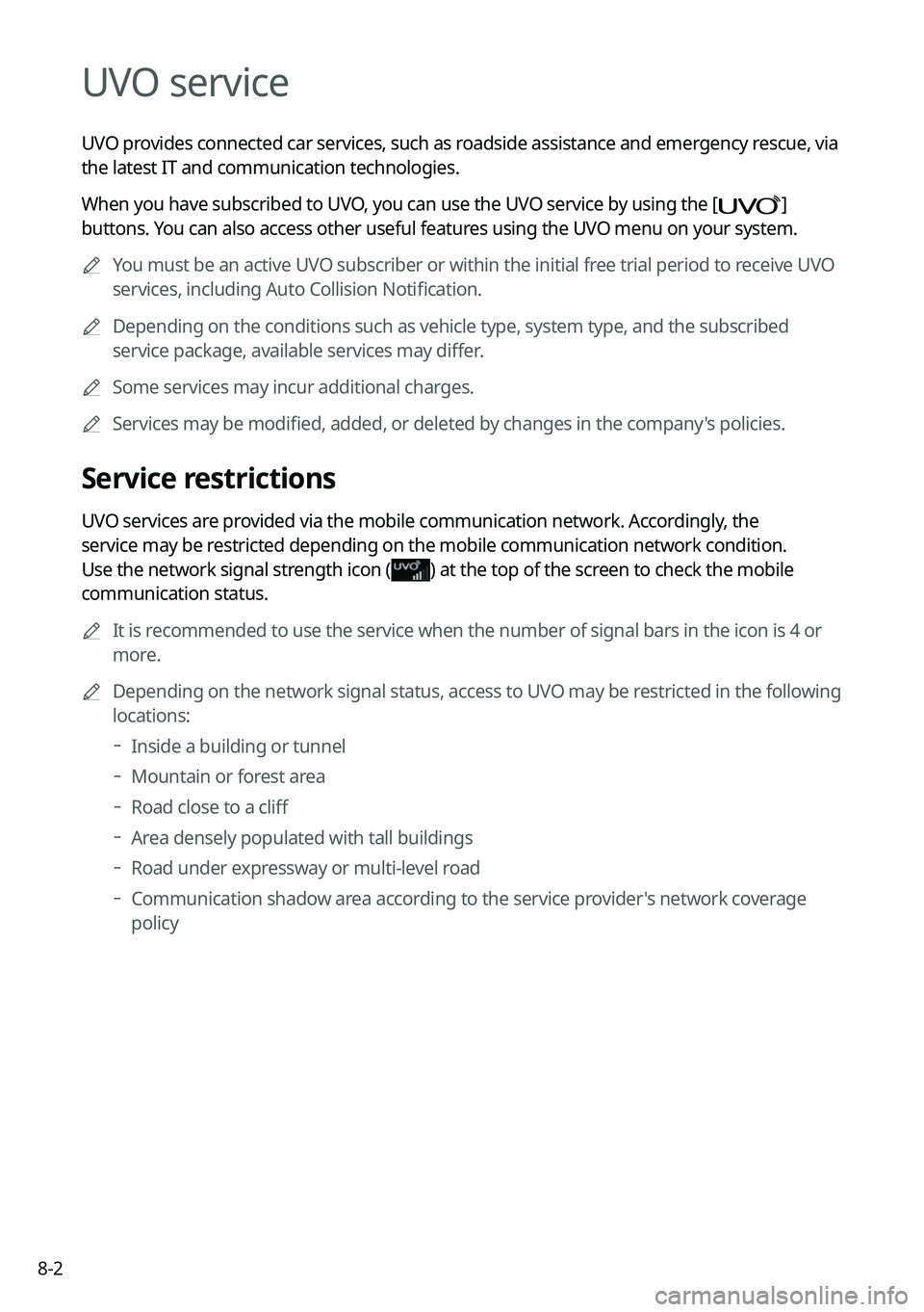 KIA K5 2022 Navigation System Quick Reference Guide 8-2
UVO service
UVO provides connected car services, such as roadside assistance and emergency rescue, via
the latest IT and communication technologies.
When you have subscribed to UVO, you can use t KIA K5 2022 Navigation System Quick Reference Guide 8-2
UVO service
UVO provides connected car services, such as roadside assistance and emergency rescue, via
the latest IT and communication technologies.
When you have subscribed to UVO, you can use t