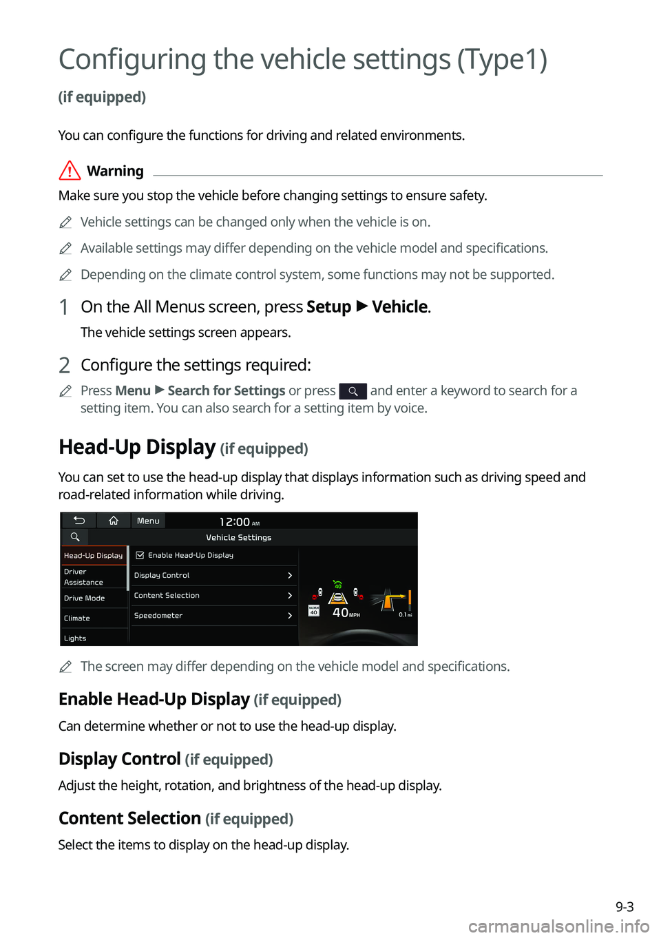 KIA K5 2022 Navigation System Quick Reference Guide 9-3
Configuring the vehicle settings (Type1)
(if equipped)
You can configure the functions for driving and related environments.
\335Warning
Make sure you stop the vehicle before changing settings t KIA K5 2022 Navigation System Quick Reference Guide 9-3
Configuring the vehicle settings (Type1)
(if equipped)
You can configure the functions for driving and related environments.
\335Warning
Make sure you stop the vehicle before changing settings t