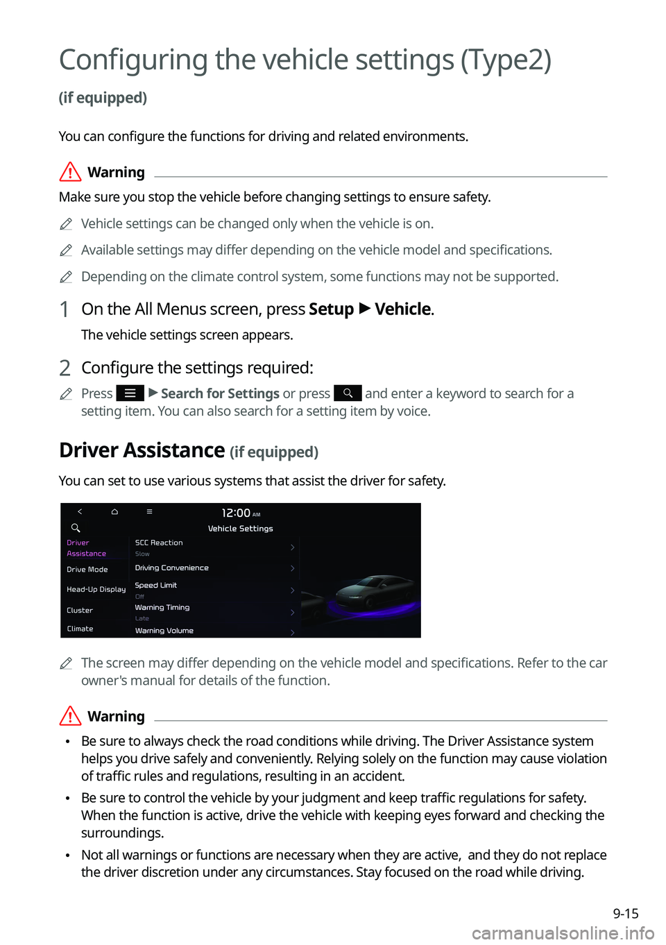 KIA K5 2022 Navigation System Quick Reference Guide 9-15
Configuring the vehicle settings (Type2)
(if equipped)
You can configure the functions for driving and related environments.
\335Warning
Make sure you stop the vehicle before changing settings KIA K5 2022 Navigation System Quick Reference Guide 9-15
Configuring the vehicle settings (Type2)
(if equipped)
You can configure the functions for driving and related environments.
\335Warning
Make sure you stop the vehicle before changing settings
