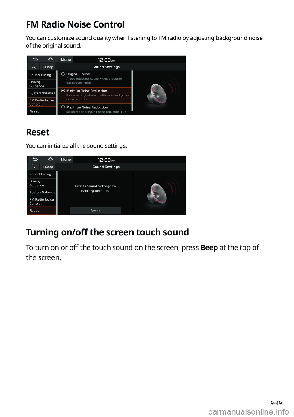 KIA K5 2022  Navigation System Quick Reference Guide 9-49
FM Radio Noise Control
You can customize sound quality when listening to FM radio by adjusting background noise 
of the original sound.
Reset
You can initialize all the sound settings.
Turning on