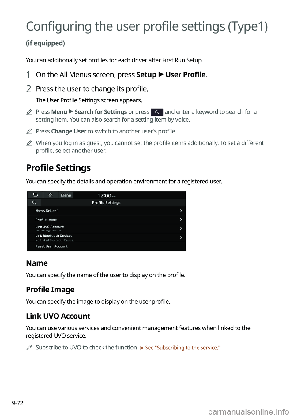 KIA K5 2022  Navigation System Quick Reference Guide 9-72
Configuring the user profile settings (Type1) 
(if equipped)
You can additionally set profiles for each driver after First Run Setup.
1 On the All Menus screen, press Setup >
 User Profile.
2 Pre