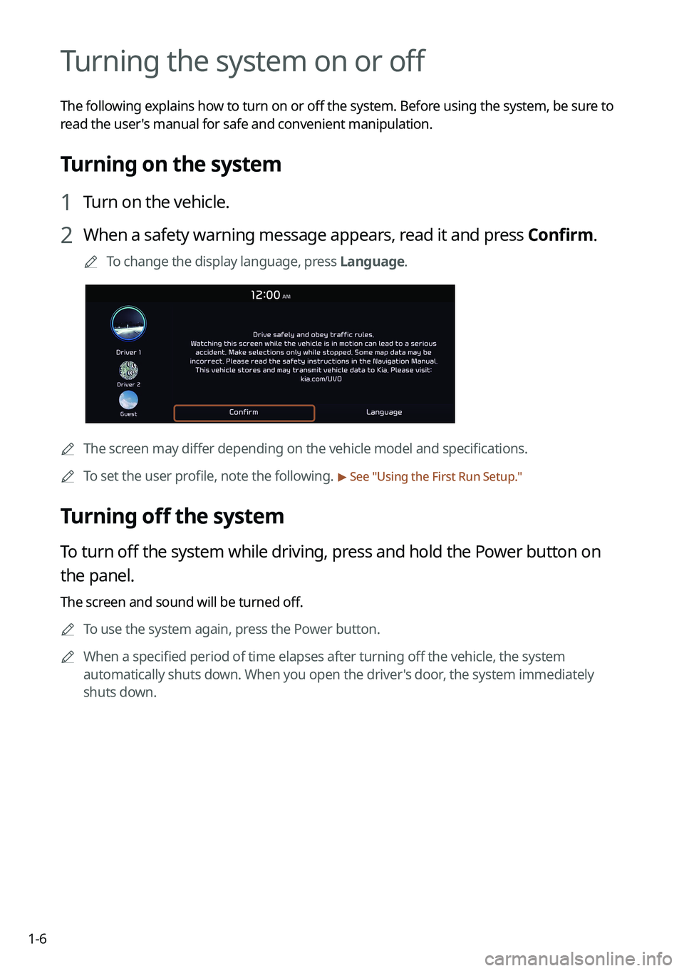 KIA K5 2022 Navigation System Quick Reference Guide 1-6
Turning the system on or off
The following explains how to turn on or off the system. Before using the system, be sure to
read the user's manual for safe and convenient manipulation.
Turning KIA K5 2022 Navigation System Quick Reference Guide 1-6
Turning the system on or off
The following explains how to turn on or off the system. Before using the system, be sure to
read the user's manual for safe and convenient manipulation.
Turning
