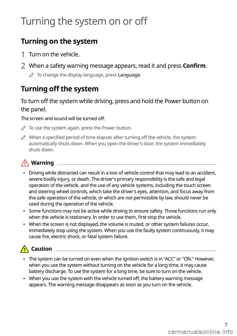 KIA K5 2022  Navigation System Quick Reference Guide 7
Turning the system on or off
Turning on the system
1 Turn on the vehicle.
2 When a safety warning message appears, read it and press Confirm.
0000
A
To change the display language, press Language.
T