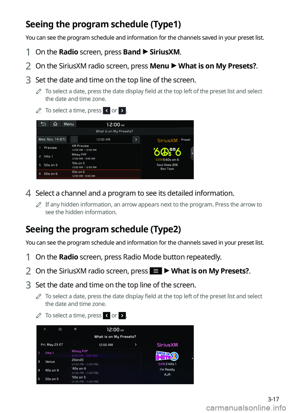 KIA K5 2022  Navigation System Quick Reference Guide 3-17
Seeing the program schedule (Type1)
You can see the program schedule and information for the channels saved in your preset list.
1 On the Radio screen, press Band >
 SiriusXM.
2 On the SiriusXM r