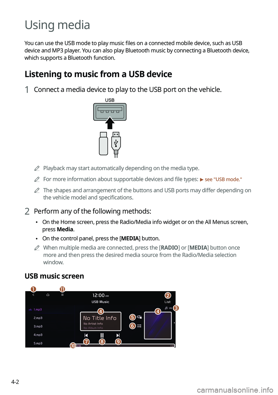 KIA K5 2022 Navigation System Quick Reference Guide 4-2
Using media
You can use the USB mode to play music files on a connected mobile device, such as USB
device and MP3 player. You can also play Bluetooth music by connecting a Bluetooth device,
whic KIA K5 2022 Navigation System Quick Reference Guide 4-2
Using media
You can use the USB mode to play music files on a connected mobile device, such as USB
device and MP3 player. You can also play Bluetooth music by connecting a Bluetooth device,
whic