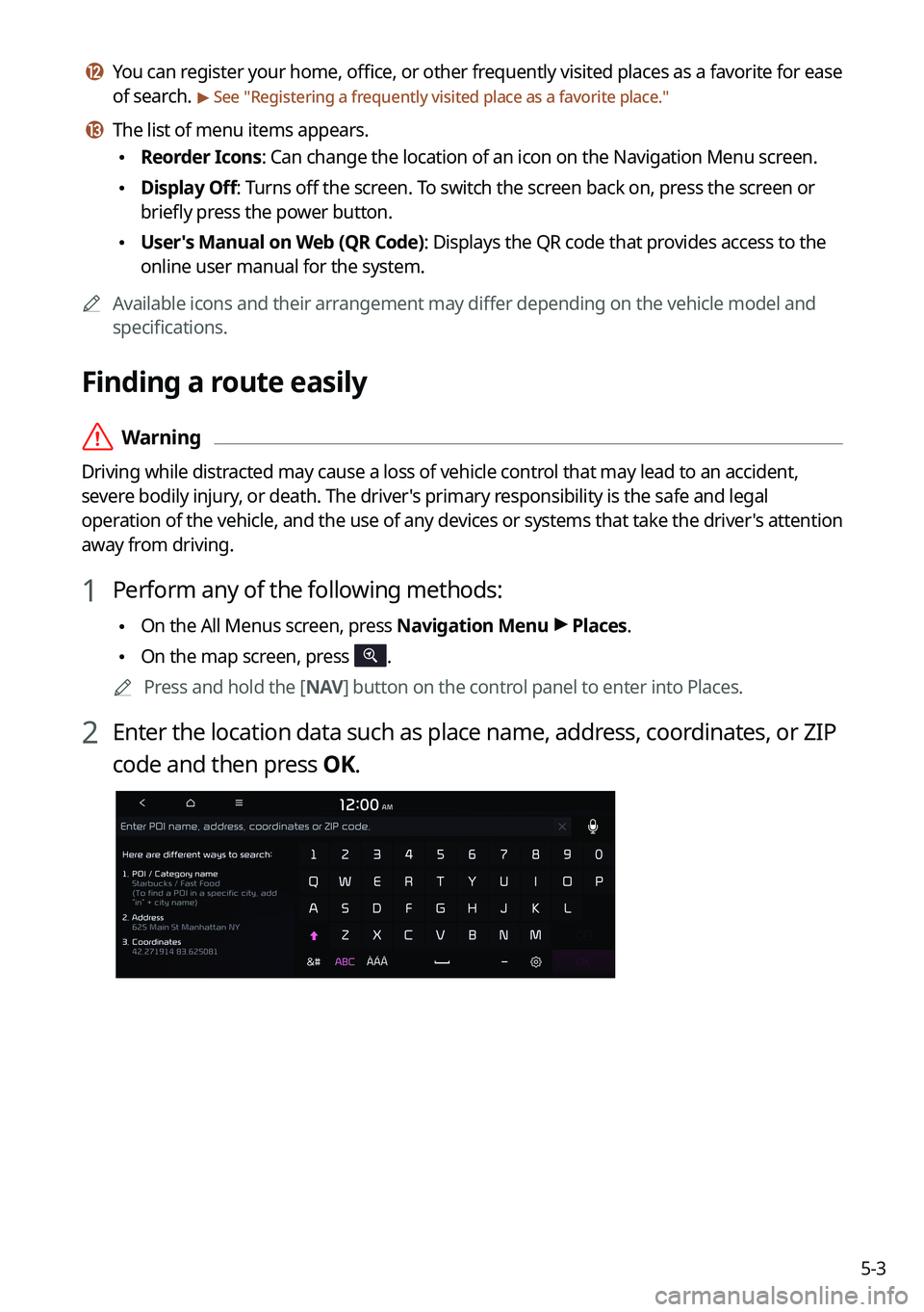 KIA K5 2022  Navigation System Quick Reference Guide 5-3
l l You can register your home, office, or other frequently visited places as a favorite for ease 
of search. 
> See "Registering a frequently visited place as a favorite place ."
m m The 