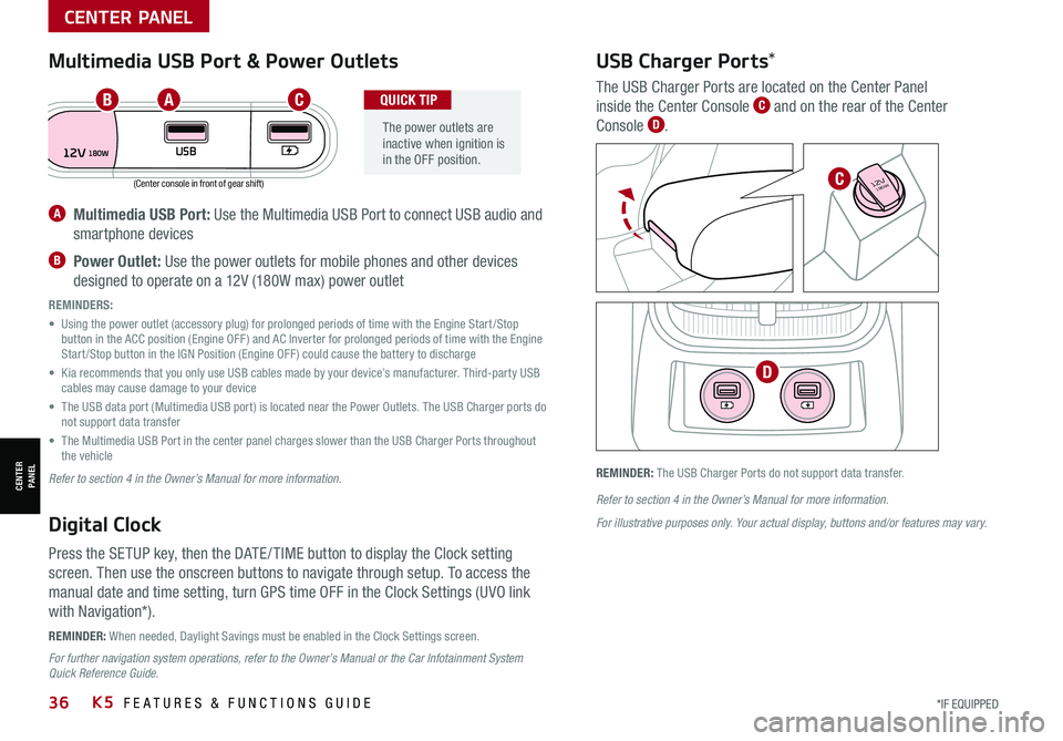 KIA K5 2021 Features and Functions Guide *IF EQUIPPED 36K5 FEATURES & FUNCTIONS GUIDE
(Center console in front of gear shift)
REMINDER: When needed, Daylight Savings must be enabled in the Clock Settings screen.
REMINDER: The USB Charger Po KIA K5 2021 Features and Functions Guide *IF EQUIPPED 36K5 FEATURES & FUNCTIONS GUIDE
(Center console in front of gear shift)
REMINDER: When needed, Daylight Savings must be enabled in the Clock Settings screen.
REMINDER: The USB Charger Po