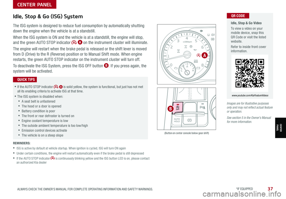 KIA K5 2021 Features and Functions Guide 37ALWAYS CHECK THE OWNER’S MANUAL FOR COMPLETE OPER ATING INFORMATION AND SAFET Y WARNINGS. *IF EQUIPPED
Idle, Stop & Go Video
To view a video on your mobile device, snap this QR Code or visit th KIA K5 2021 Features and Functions Guide 37ALWAYS CHECK THE OWNER’S MANUAL FOR COMPLETE OPER ATING INFORMATION AND SAFET Y WARNINGS. *IF EQUIPPED
Idle, Stop & Go Video
To view a video on your mobile device, snap this QR Code or visit th
