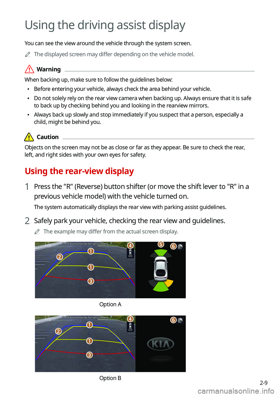 KIA K5 2021  Navigation System Quick Reference Guide 2-9
Using the driving assist display
You can see the view around the vehicle through the system screen.0000
A
The displayed screen may differ depending on the vehicle model.
 \335Warning
When backing 