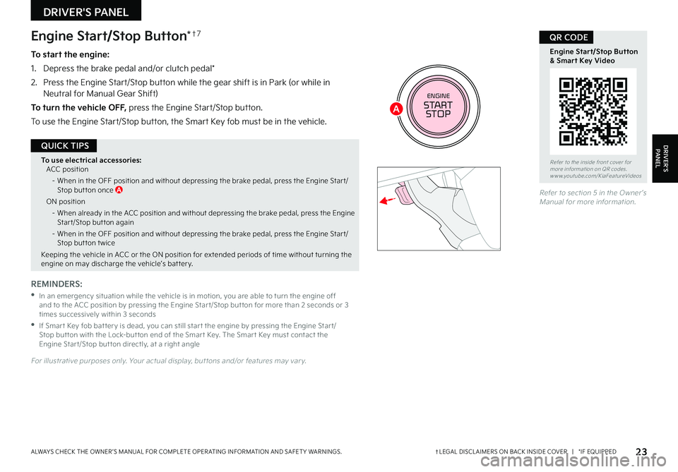 KIA FORTE 2023 Features and Functions Guide 23†LEGAL DISCL AIMERS ON BACK INSIDE COVER | *IF EQUIPPEDALWAYS CHECK THE OWNER ’S MANUAL FOR COMPLETE OPER ATING INFORMATION AND SAFET Y WARNINGS
Refer to section 5 in the Owner ’s Manual KIA FORTE 2023 Features and Functions Guide 23†LEGAL DISCL AIMERS ON BACK INSIDE COVER | *IF EQUIPPEDALWAYS CHECK THE OWNER ’S MANUAL FOR COMPLETE OPER ATING INFORMATION AND SAFET Y WARNINGS
Refer to section 5 in the Owner ’s Manual