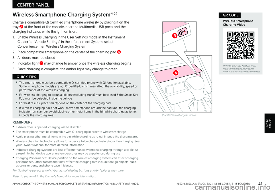 KIA FORTE 2023 Features and Functions Guide For illustrative purposes only Your actual display, but tons and/or features may var y
Refer to section 4 in the Owner ’s Manual for more information
Charge a compatible Qi Certified smartphon KIA FORTE 2023 Features and Functions Guide For illustrative purposes only Your actual display, but tons and/or features may var y
Refer to section 4 in the Owner ’s Manual for more information
Charge a compatible Qi Certified smartphon