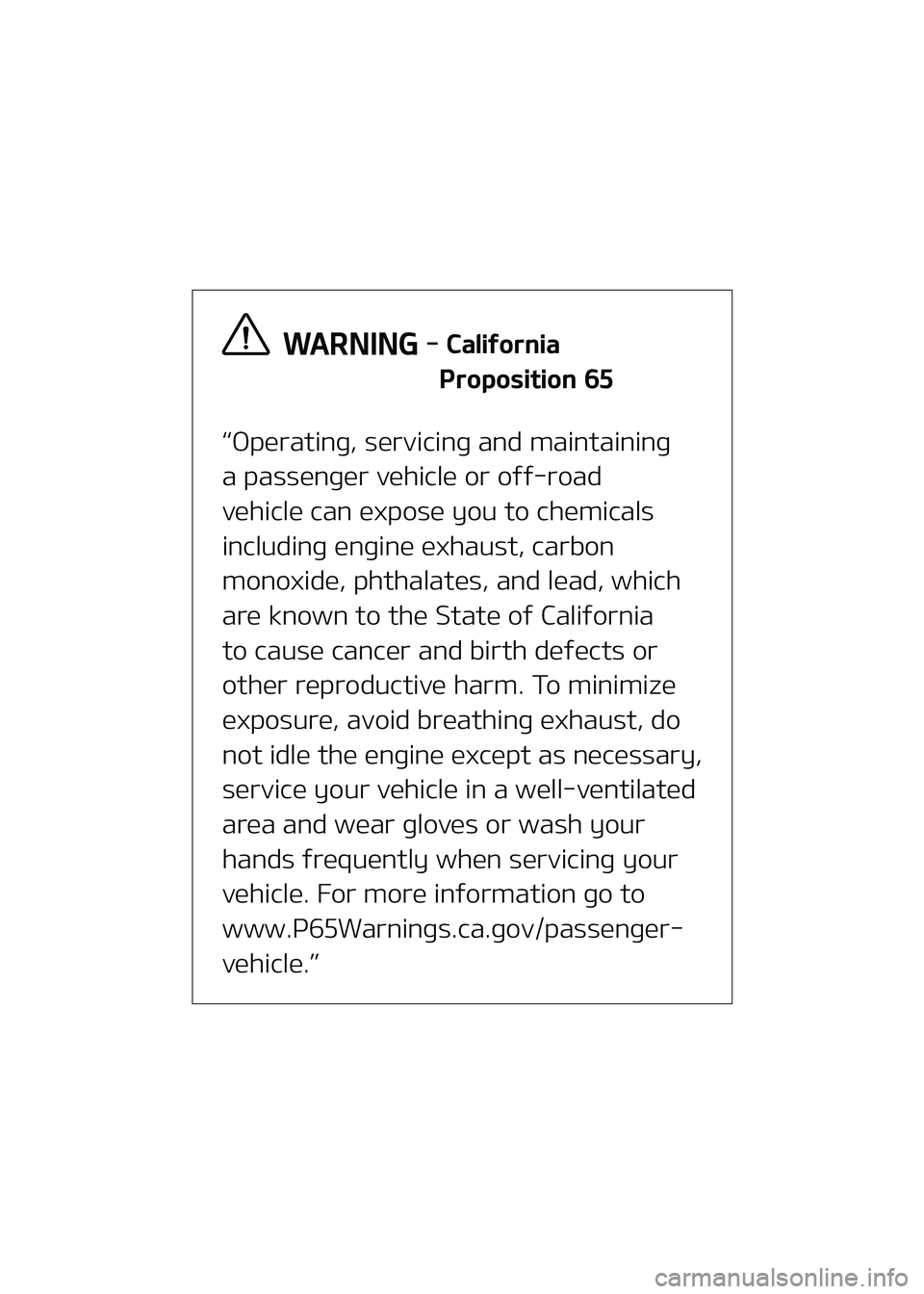 KIA FORTE 2022  Owners Manual “Operating, servicing and maintaining
a passenger vehicle or off-road
vehicle can expose you to chemicals
including engine exhaust, carbon
monoxide, phthalates, and lead, which
are known to the Stat