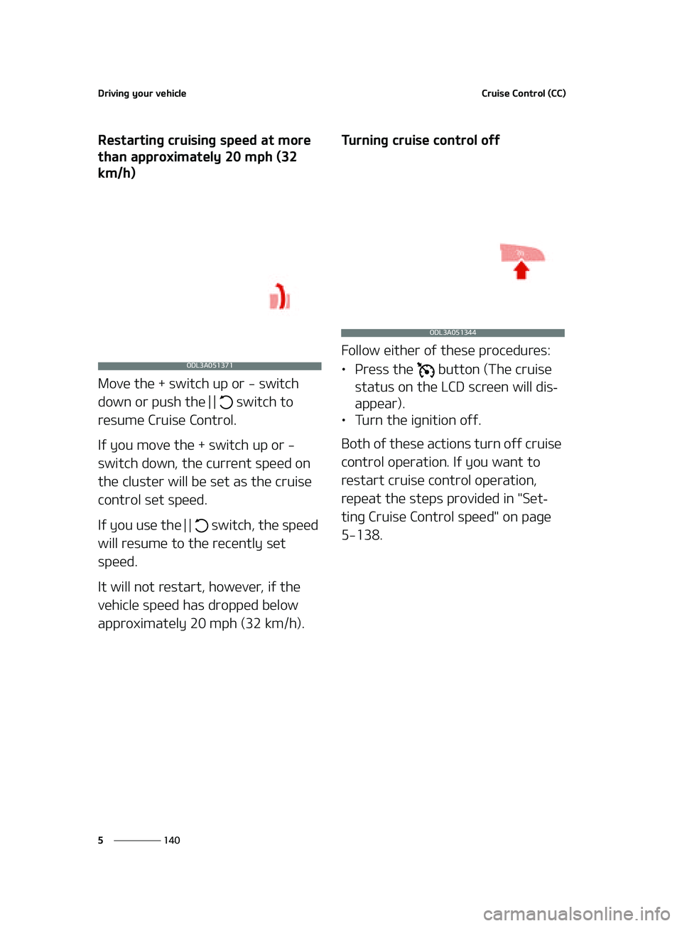 KIA FORTE 2022  Owners Manual �%�S�J�W�J�O�H��Z�P�V�S��W�F�I�J�D�M�F
���
�
�$�S�V�J�T�F��$�P�O�U�S�P�M��	�$�$�

�3�F�T�U�B�S�U�J�O�H��D�S�V�J�T�J�O�H��T�Q�F�F�E��B�U��N�P�S�F�
�U�I�B�O��B�Q�Q�S�P�Y�J�N�B�U�F�M�Z���