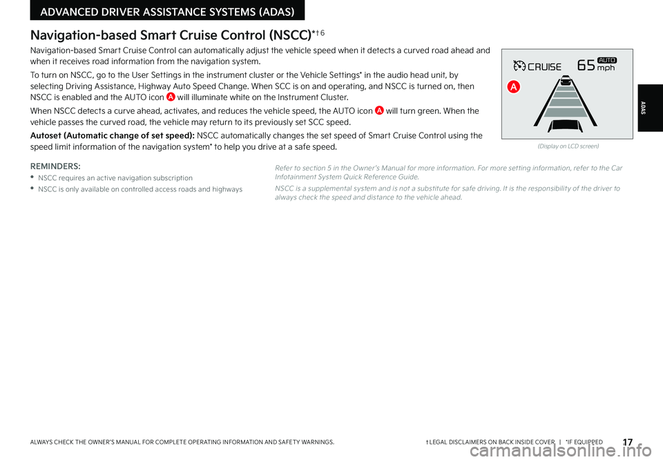 KIA FORTE 2022  Features and Functions Guide †LEGAL DISCL AIMERS ON BACK INSIDE COVER   |   *IF EQUIPPEDALWAYS CHECK THE OWNER ’S MANUAL FOR COMPLETE OPER ATING INFORMATION AND SAFET Y WARNINGS. 17
ADAS
ADVANCED DRIVER ASSISTANCE SYSTEMS (AD