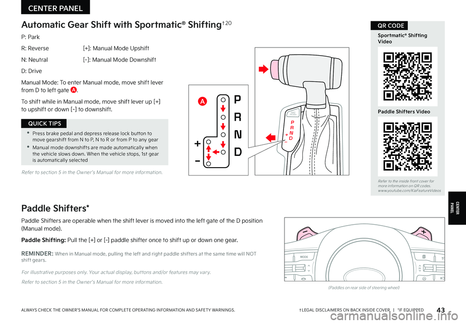 KIA FORTE 2022 Features and Functions Guide †LEGAL DISCL AIMERS ON BACK INSIDE COVER | *IF EQUIPPEDALWAYS CHECK THE OWNER ’S MANUAL FOR COMPLETE OPER ATING INFORMATION AND SAFET Y WARNINGS. 43
CENTER PANEL
CENTER PANEL
•Press brake p KIA FORTE 2022 Features and Functions Guide †LEGAL DISCL AIMERS ON BACK INSIDE COVER | *IF EQUIPPEDALWAYS CHECK THE OWNER ’S MANUAL FOR COMPLETE OPER ATING INFORMATION AND SAFET Y WARNINGS. 43
CENTER PANEL
CENTER PANEL
•Press brake p