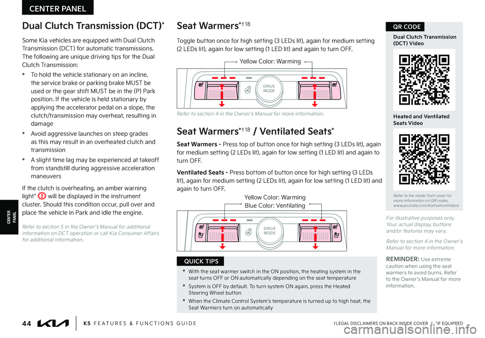 KIA FORTE 2022 Features and Functions Guide †LEGAL DISCL AIMERS ON BACK INSIDE COVER | *IF EQUIPPED44K5 FEATURES & FUNCTIONS GUIDE
CENTER PANEL
CENTER PANEL
Refer to the inside front cover for more information on QR codes.www.youtube.co KIA FORTE 2022 Features and Functions Guide †LEGAL DISCL AIMERS ON BACK INSIDE COVER | *IF EQUIPPED44K5 FEATURES & FUNCTIONS GUIDE
CENTER PANEL
CENTER PANEL
Refer to the inside front cover for more information on QR codes.www.youtube.co