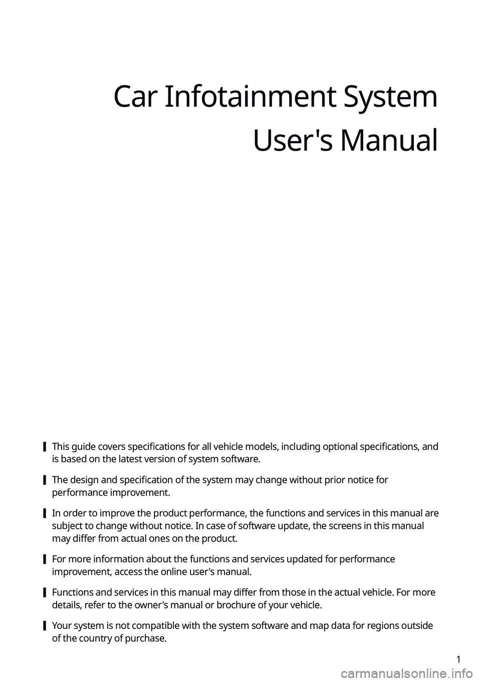 KIA FORTE 2022  Navigation System Quick Reference Guide 1
Car Infotainment SystemUser's Manual
 [This guide covers specifications for all vehicle models, including optional specifications, and 
is based on the latest version of system software.
 [The d
