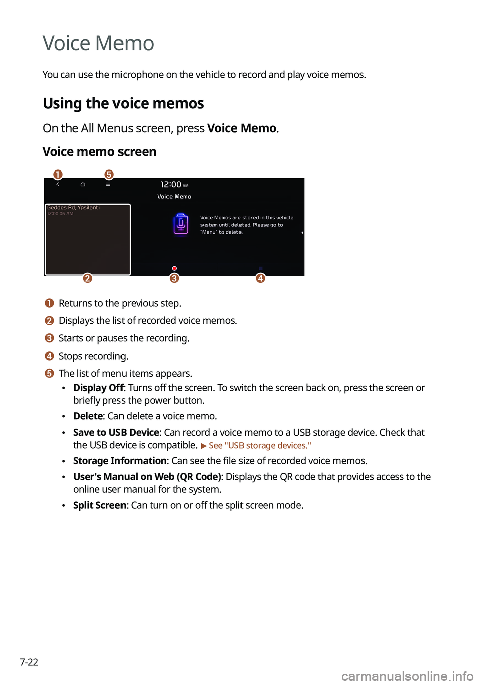 KIA FORTE 2022  Navigation System Quick Reference Guide 7-22
Voice Memo
You can use the microphone on the vehicle to record and play voice memos.
Using the voice memos
On the All Menus screen, press Voice Memo.
Voice memo screen
\037\036
\035\034\033
a a R