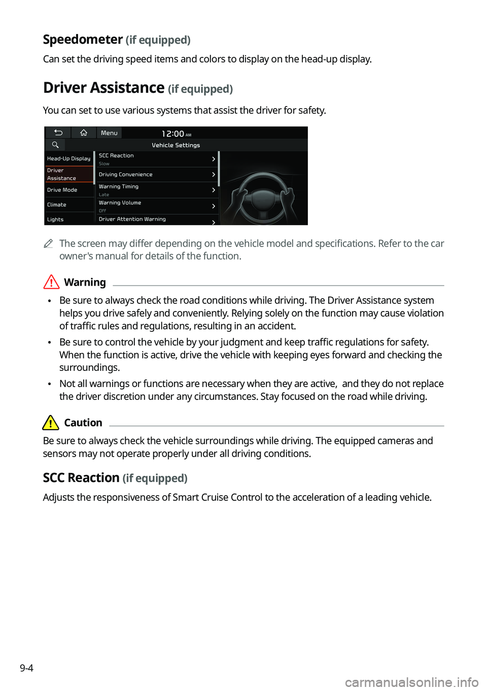 KIA FORTE 2022 Navigation System Quick Reference Guide 9-4
Speedometer (if equipped)
Can set the driving speed items and colors to display on the head-up display.
Driver Assistance (if equipped)
You can set to use various systems that assist the driver fo KIA FORTE 2022 Navigation System Quick Reference Guide 9-4
Speedometer (if equipped)
Can set the driving speed items and colors to display on the head-up display.
Driver Assistance (if equipped)
You can set to use various systems that assist the driver fo