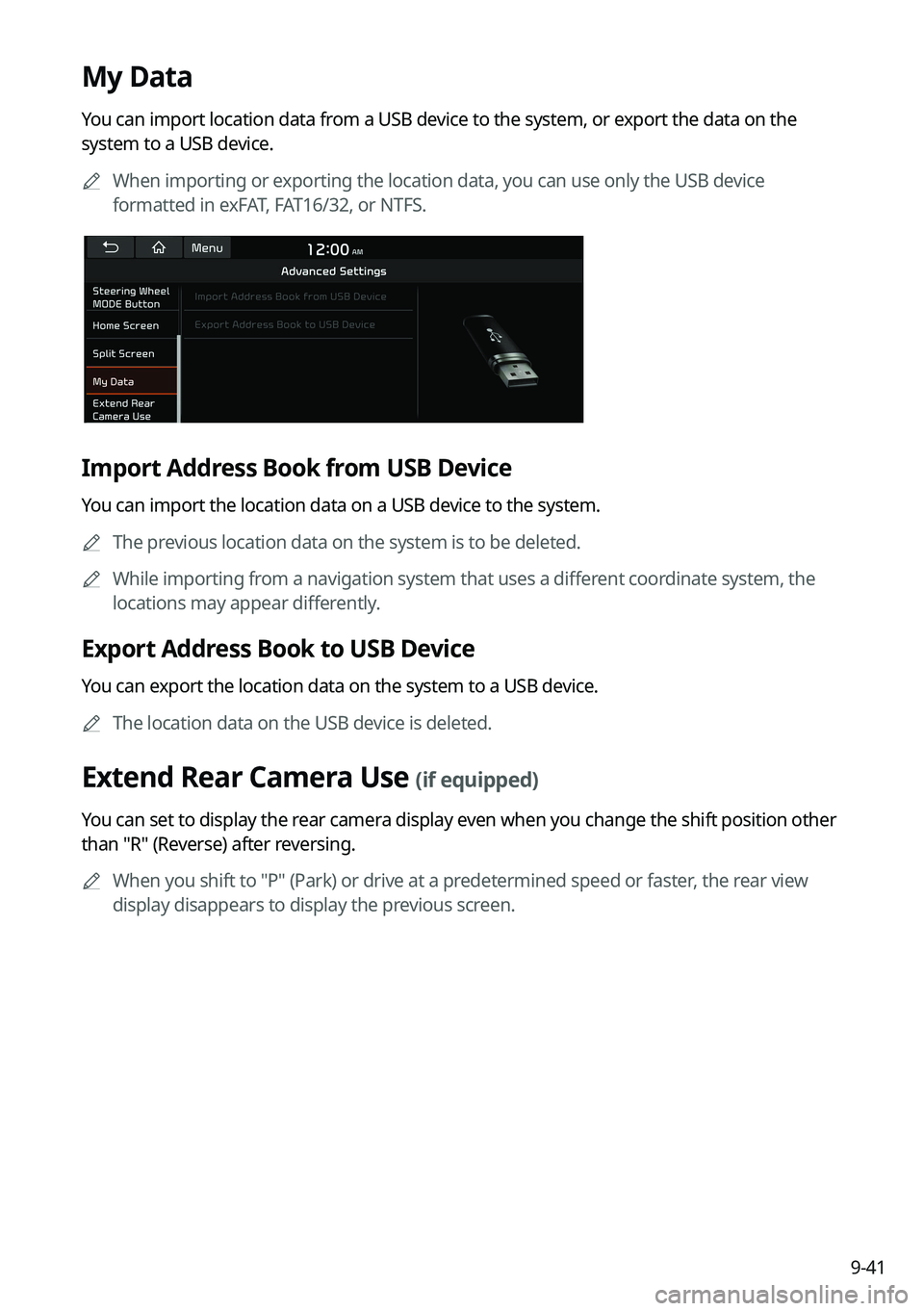 KIA FORTE 2022  Navigation System Quick Reference Guide 9-41
My Data
You can import location data from a USB device to the system, or export the data on the 
system to a USB device.0000
A
When importing or exporting the location data, you can use only the 