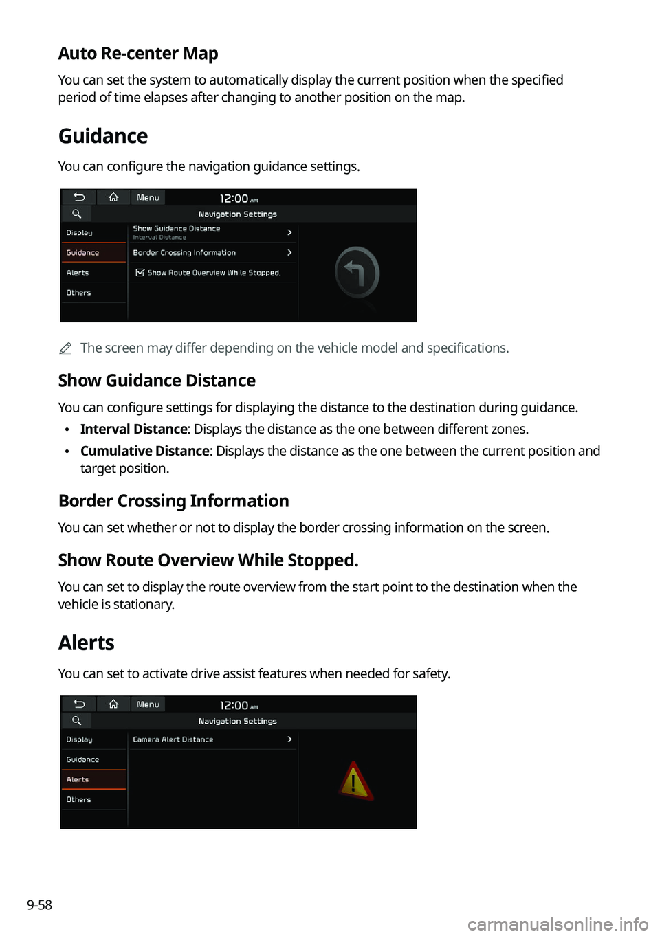 KIA FORTE 2022 Navigation System Quick Reference Guide 9-58
Auto Re-center Map
You can set the system to automatically display the current position when the specified
period of time elapses after changing to another position on the map.
Guidance
You can KIA FORTE 2022 Navigation System Quick Reference Guide 9-58
Auto Re-center Map
You can set the system to automatically display the current position when the specified
period of time elapses after changing to another position on the map.
Guidance
You can