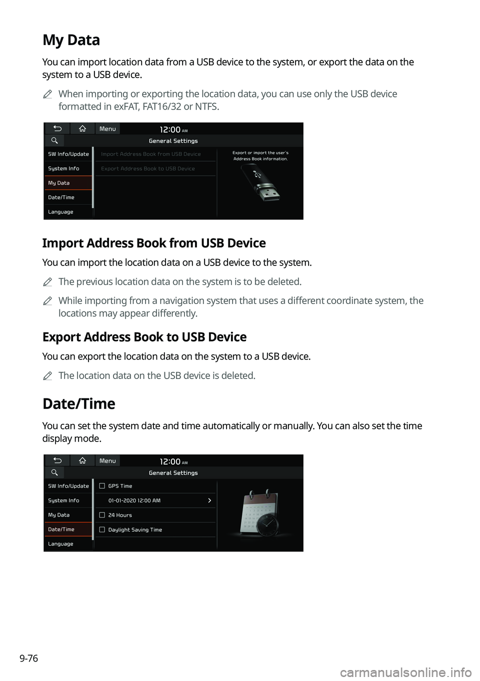 KIA FORTE 2022 Navigation System Quick Reference Guide 9-76
My Data
You can import location data from a USB device to the system, or export the data on the
system to a USB device.0000
A
When importing or exporting the location data, you can use only the KIA FORTE 2022 Navigation System Quick Reference Guide 9-76
My Data
You can import location data from a USB device to the system, or export the data on the
system to a USB device.0000
A
When importing or exporting the location data, you can use only the