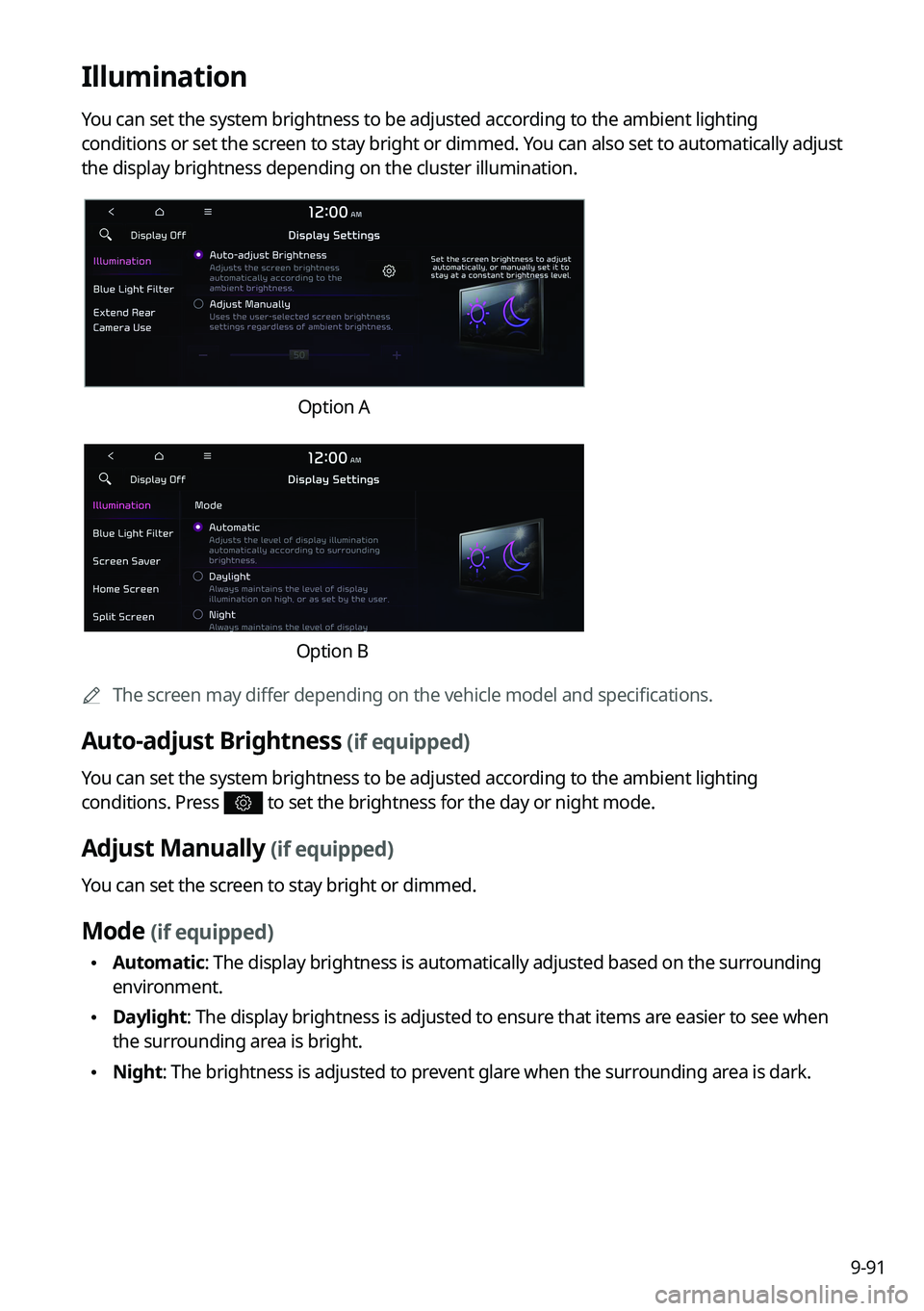 KIA FORTE 2022 Navigation System Quick Reference Guide 9-91
Illumination
You can set the system brightness to be adjusted according to the ambient lighting
conditions or set the screen to stay bright or dimmed. You can also set to automatically adjust
t KIA FORTE 2022 Navigation System Quick Reference Guide 9-91
Illumination
You can set the system brightness to be adjusted according to the ambient lighting
conditions or set the screen to stay bright or dimmed. You can also set to automatically adjust
t