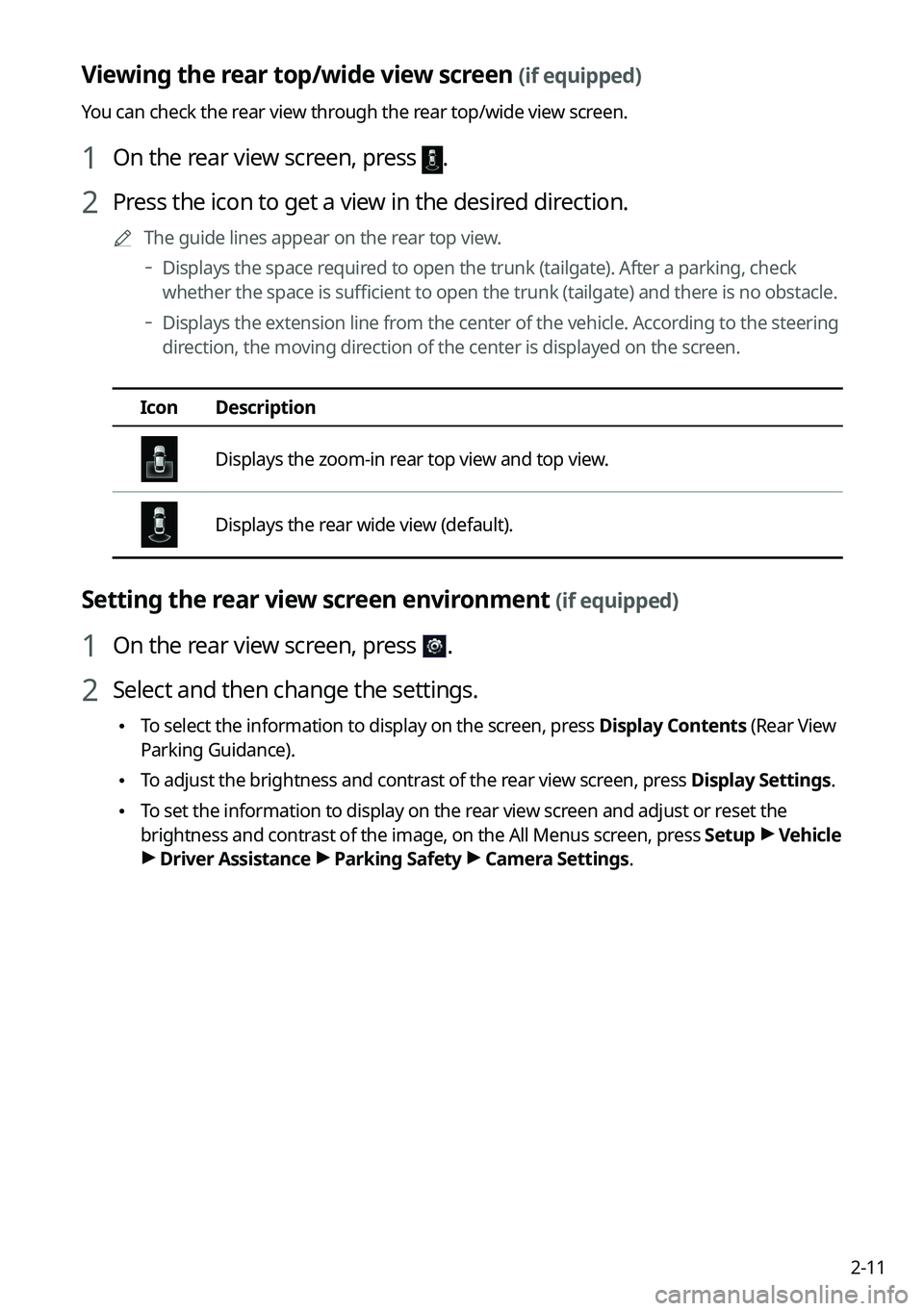 KIA FORTE 2022  Navigation System Quick Reference Guide 2-11
Viewing the rear top/wide view screen (if equipped)
You can check the rear view through the rear top/wide view screen.
1 On the rear view screen, press .
2 Press the icon to get a view in the des