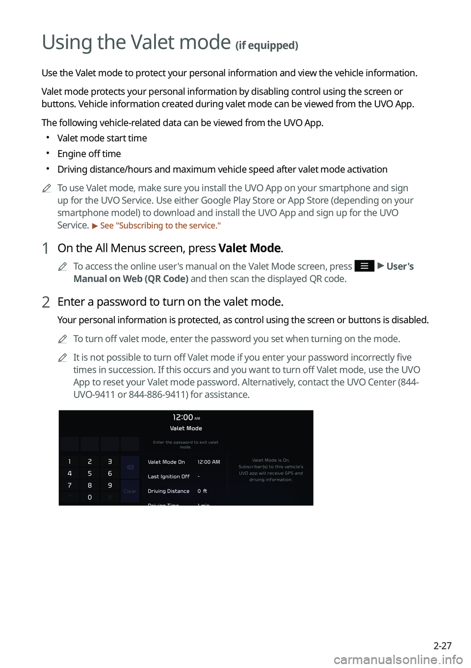 KIA FORTE 2022  Navigation System Quick Reference Guide 2-27
Using the Valet mode (if equipped)
Use the Valet mode to protect your personal information and view the vehicle information.
Valet mode protects your personal information by disabling control usi