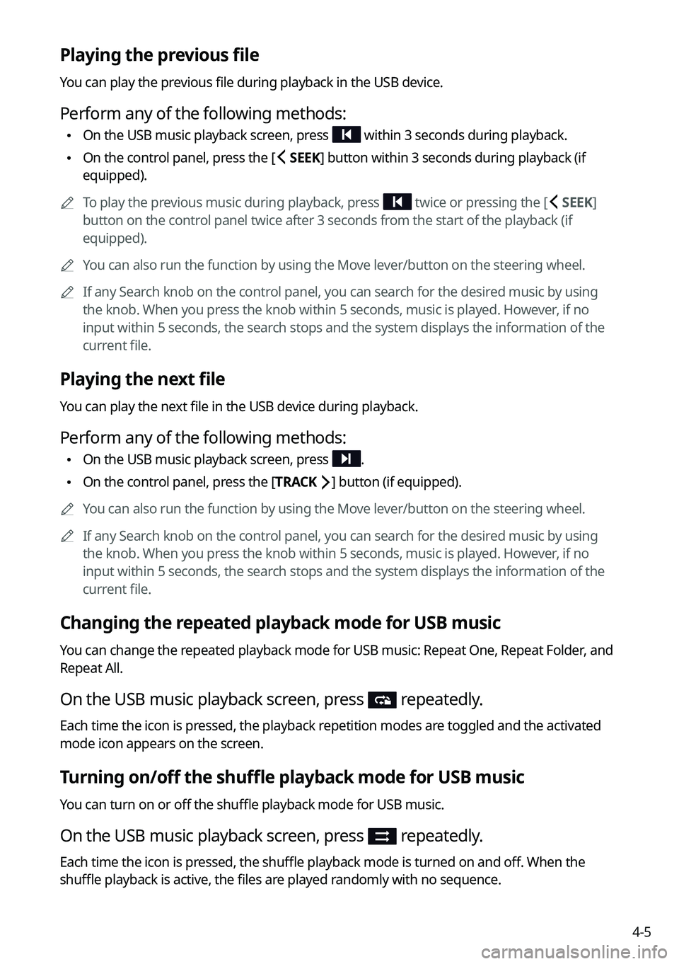 KIA FORTE 2022  Navigation System Quick Reference Guide 4-5
Playing the previous file
You can play the previous file during playback in the USB device.
Perform any of the following methods:
 \225On the USB music playback screen, press  within 3 seconds dur