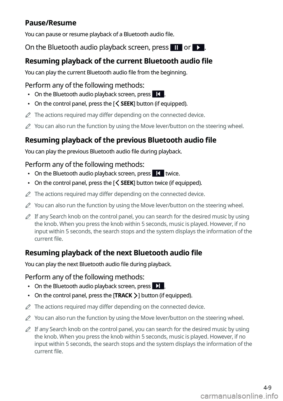 KIA FORTE 2022  Navigation System Quick Reference Guide 4-9
Pause/Resume
You can pause or resume playback of a Bluetooth audio file.
On the Bluetooth audio playback screen, press  or .
Resuming playback of the current Bluetooth audio file
You can play the 