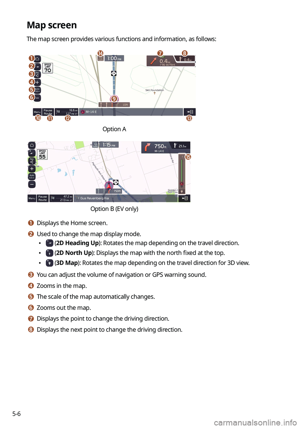 KIA FORTE 2022 Navigation System Quick Reference Guide 5-6
Map screen
The map screen provides various functions and information, as follows:
\037
\036\035
\034
\033
\032
\031
\030
\027
\026
\025\024\023
\022
Option A
o
\0002\000S\000W\000L\000R\000Q\000\0 KIA FORTE 2022 Navigation System Quick Reference Guide 5-6
Map screen
The map screen provides various functions and information, as follows:
\037
\036\035
\034
\033
\032
\031
\030
\027
\026
\025\024\023
\022
Option A
o
\0002\000S\000W\000L\000R\000Q\000\0