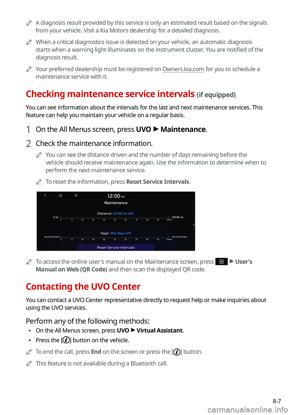 KIA FORTE 2021  Navigation System Quick Reference Guide 8-7
0000
A
A diagnosis result provided by this service is only an estimated result based on the signals 
from your vehicle. Visit a Kia Motors dealership for a detailed diagnosis.\
0000
A
When a crit