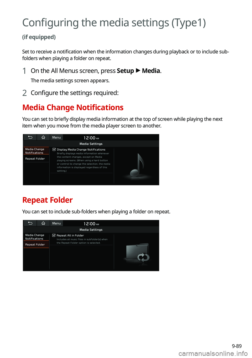 KIA FORTE 2021 Navigation System Quick Reference Guide 9-89
Configuring the media settings (Type1)
(if equipped)
Set to receive a notification when the information changes during playback or to include sub-
folders when playing a folder on repeat.
1 On t KIA FORTE 2021 Navigation System Quick Reference Guide 9-89
Configuring the media settings (Type1)
(if equipped)
Set to receive a notification when the information changes during playback or to include sub-
folders when playing a folder on repeat.
1 On t