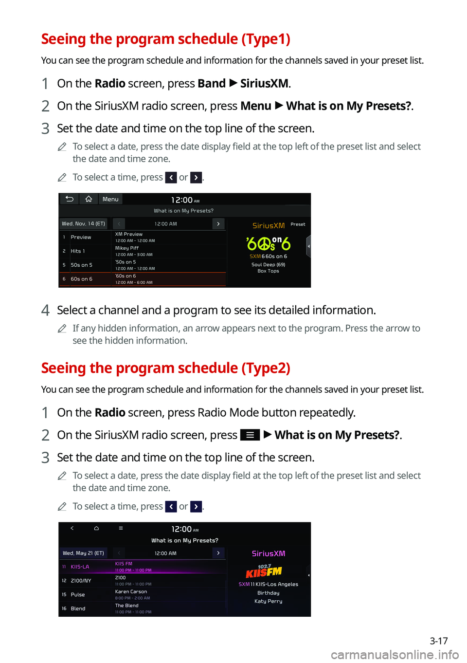 KIA FORTE 2021  Navigation System Quick Reference Guide 3-17
Seeing the program schedule (Type1)
You can see the program schedule and information for the channels saved in your preset list.
1 On the Radio screen, press Band >
 SiriusXM.
2 On the SiriusXM r