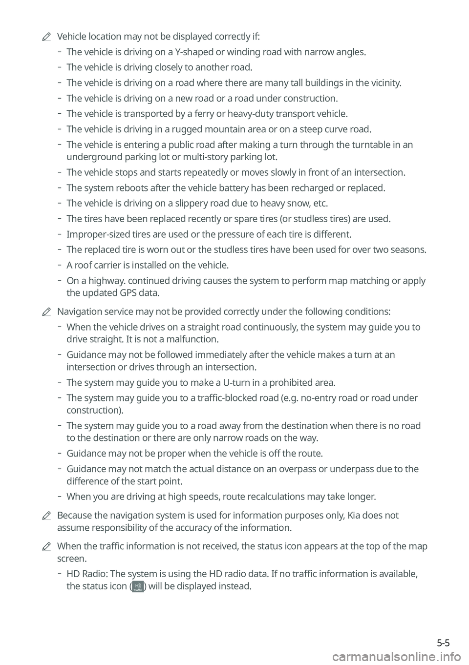 KIA FORTE 2021 Navigation System Quick Reference Guide 5-5
0000
A
Vehicle location may not be displayed correctly if:
000DThe vehicle is driving on a Y-shaped or winding road with narrow angles.
000DThe vehicle is driving closely to another road.
000DT KIA FORTE 2021 Navigation System Quick Reference Guide 5-5
0000
A
Vehicle location may not be displayed correctly if:
000DThe vehicle is driving on a Y-shaped or winding road with narrow angles.
000DThe vehicle is driving closely to another road.
000DT