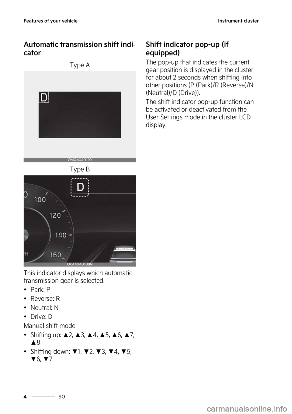 KIA CARNIVAL 2023  Owners Manual ��F�B�U�V�S�F�T��P�G��Z�P�V�S��W�F�I�J�D�M�F
��
�
�*�O�T�U�S�V�N�F�O�U��D�M�V�T�U�F�S
�"�V�U�P�N�B�U�J�D��U�S�B�O�T�N�J�T�T�J�P�O��T�I�J�G�U��J�O�E�J-
�D�B�U�P�S
�5�Z�Q�F��"
�5�Z�Q�F��#
�