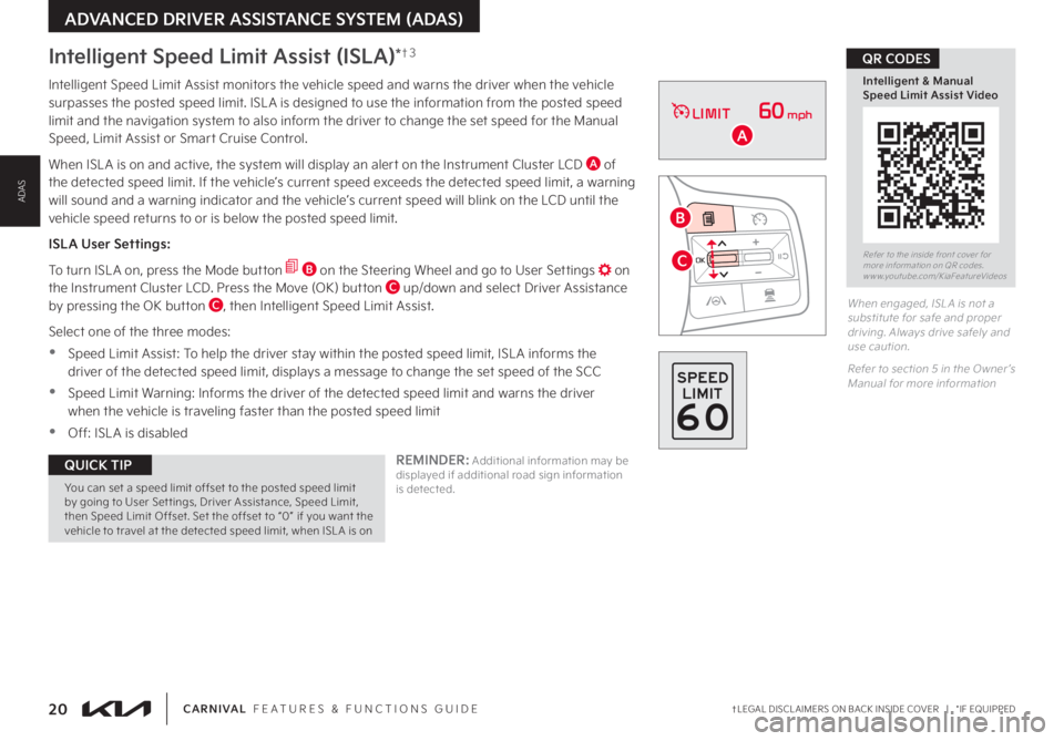 KIA CARNIVAL 2023 Features and Functions Guide †LEGAL DISCL AIMERS ON BACK INSIDE COVER | *IF EQUIPPED20CARNIVAL FEATURES & FUNCTIONS GUIDE
Refer to the inside front cover for more information on QR codes.www.youtube.com/KiaFeatureVideos
Q KIA CARNIVAL 2023 Features and Functions Guide †LEGAL DISCL AIMERS ON BACK INSIDE COVER | *IF EQUIPPED20CARNIVAL FEATURES & FUNCTIONS GUIDE
Refer to the inside front cover for more information on QR codes.www.youtube.com/KiaFeatureVideos
Q