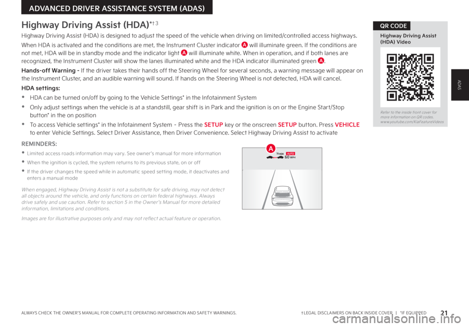 KIA CARNIVAL 2023 Features and Functions Guide †LEGAL DISCL AIMERS ON BACK INSIDE COVER | *IF EQUIPPEDALWAYS CHECK THE OWNER ’S MANUAL FOR COMPLETE OPER ATING INFORMATION AND SAFET Y WARNINGS. 21
Refer to the inside front cover for more i KIA CARNIVAL 2023 Features and Functions Guide †LEGAL DISCL AIMERS ON BACK INSIDE COVER | *IF EQUIPPEDALWAYS CHECK THE OWNER ’S MANUAL FOR COMPLETE OPER ATING INFORMATION AND SAFET Y WARNINGS. 21
Refer to the inside front cover for more i