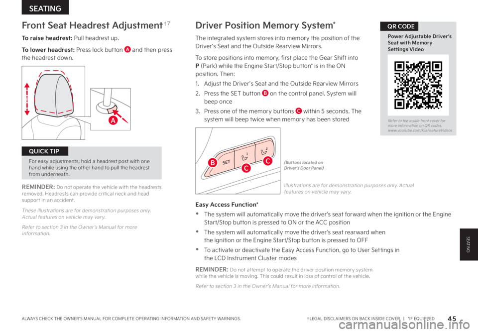 KIA CARNIVAL 2023  Features and Functions Guide †LEGAL DISCL AIMERS ON BACK INSIDE COVER   |   *IF EQUIPPEDALWAYS CHECK THE OWNER ’S MANUAL FOR COMPLETE OPER ATING INFORMATION AND SAFET Y WARNINGS. 45
SEATING
Driver Position Memory System*
The 