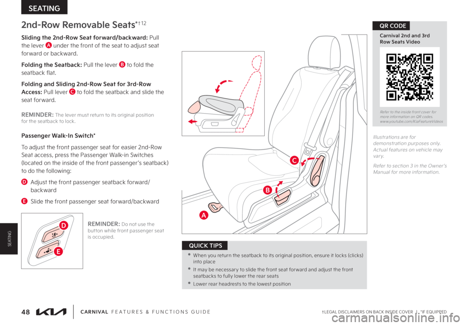 KIA CARNIVAL 2023 Features and Functions Guide †LEGAL DISCL AIMERS ON BACK INSIDE COVER | *IF EQUIPPED48CARNIVAL FEATURES & FUNCTIONS GUIDE
SEATING
E •When you return the seatback to its original position, ensure it locks (clicks) into pl KIA CARNIVAL 2023 Features and Functions Guide †LEGAL DISCL AIMERS ON BACK INSIDE COVER | *IF EQUIPPED48CARNIVAL FEATURES & FUNCTIONS GUIDE
SEATING
E •When you return the seatback to its original position, ensure it locks (clicks) into pl